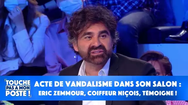 Acte de vandalisme dans son salon : Eric Zemmour, coiffeur Niçois, témoigne dans TPMP !