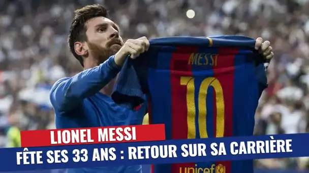 Lionel Messi fête ses 33 ans : retour sur une carrière complètement folle !