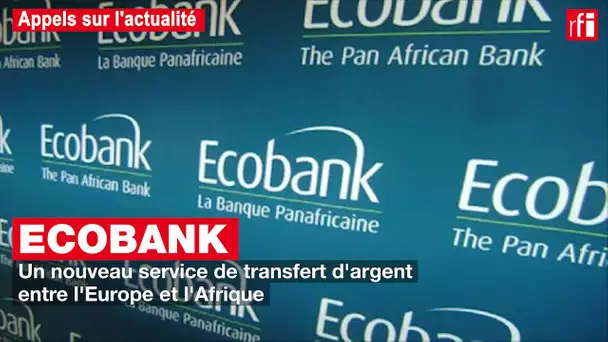 Ecobank : un nouveau service de transfert d'argent entre l'Europe et l'Afrique