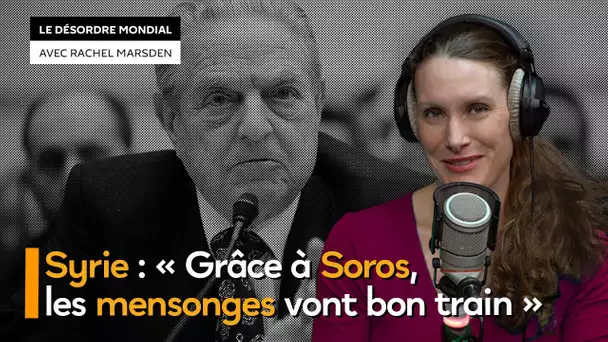 Syrie : « Grâce à Soros, les mensonges vont bon train »