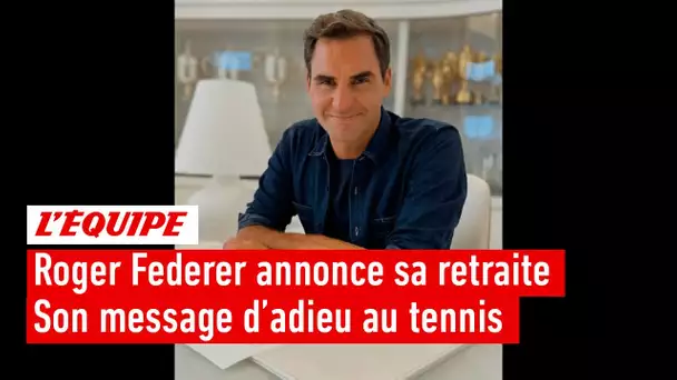 Roger Federer annonce sa retraite : son message d'adieu au tennis