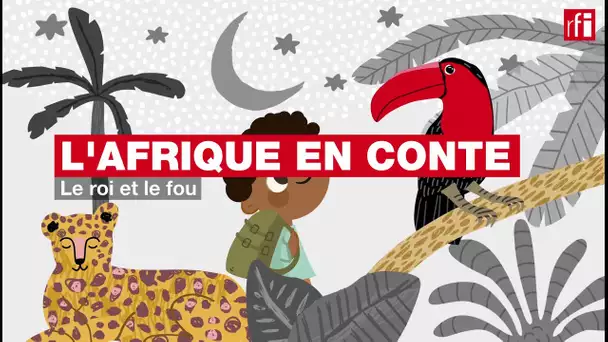 #Podcast #Afriqueenconte - Le roi et le fou