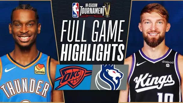 THUNDER at KINGS | NBA IN-SEASON TOURNAMENT 🏆 | FULL GAME HIGHLIGHTS | November 10, 2023