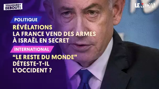 RÉVÉLATIONS : LA FRANCE VEND DES ARMES À ISRAËL /  "LE RESTE DU MONDE" DÉTESTE-T-IL L'OCCIDENT ?
