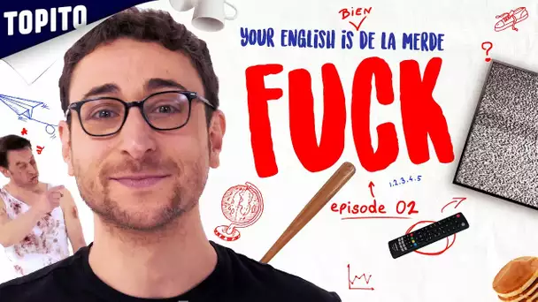 YOUR ENGLISH IS BIEN DE LA MERDE - Ep 02 : F*CK