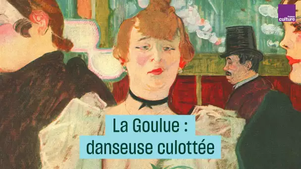 La Goulue : splendeurs et misères d'une danseuse culottée