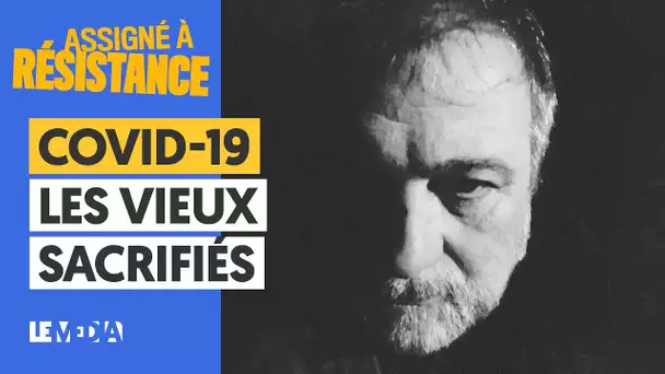 COVID-19 : LES VIEUX SACRIFIÉS