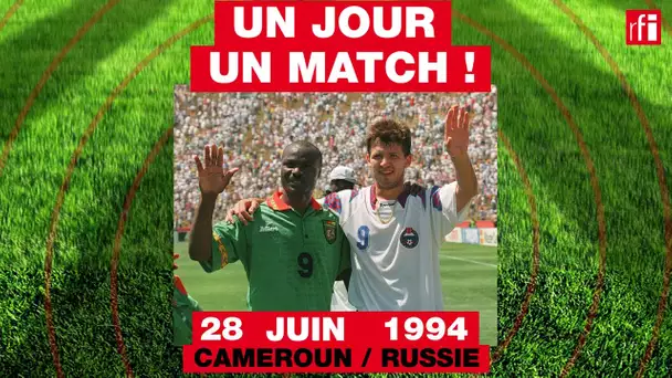 28 juin 1994 : Cameroun / Russie - Un jour un match #11