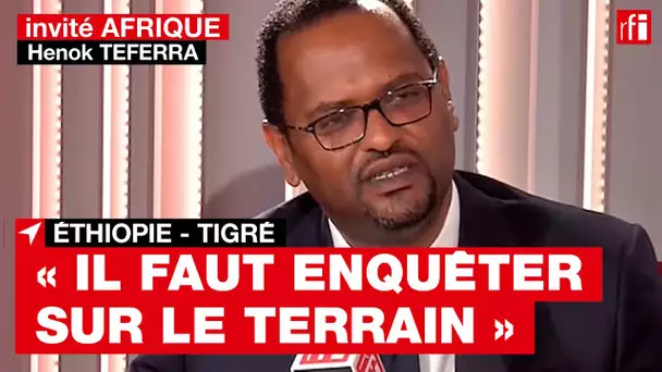 Ethiopie « Nous sommes prêts à accueillir des enquêteurs internationaux » souligne Henok Teferra