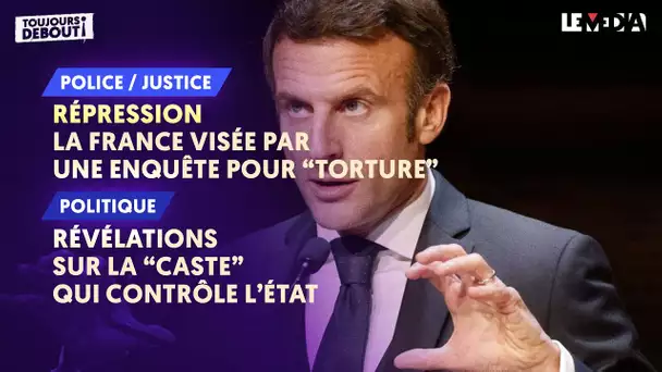 RÉPRESSION : LA FRANCE RECONNUE COUPABLE DE TORTURE/RÉVÉLATIONS SUR LA "CASTE" QUI CONTRÔLE L'ÉTAT