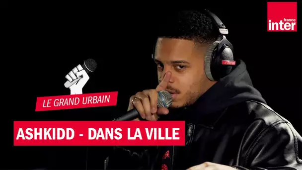 "Dans ma ville", le live d'Ashkidd dans le Grand Urbain