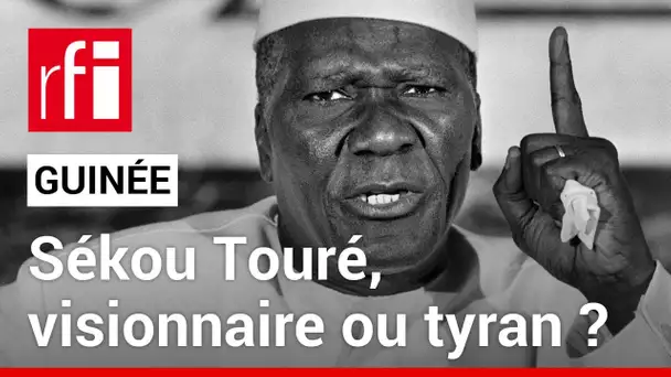 Guinée : Sékou Touré, visionnaire ou tyran ? • RFI