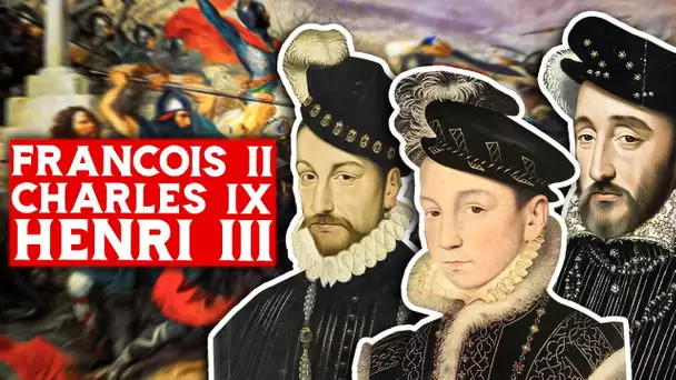 Les derniers des Valois : François II, Charles IX et Henri III (1559-1589)