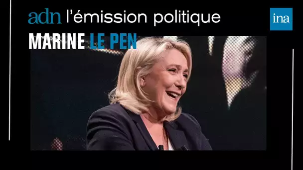 Marine Le Pen invitée de "adn", l'émission politique | INA