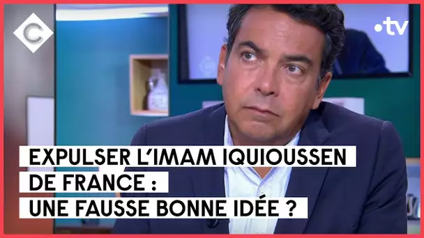 Imam Iquioussen : questions sur une expulsion - L’édito de Patrick Cohen - C à vous - 31/08/2022