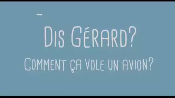 DIS GÉRARD : comment ça vole un avion ? [CARNETS DE VOL #01]