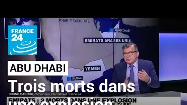 Explosion de camions-citernes à Abu Dhabi : ce que l'on sait • FRANCE 24