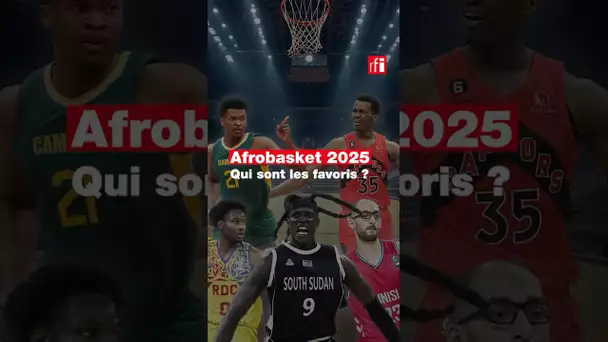 Afrobasket 2025 : qui sont les favoris ? • RFI