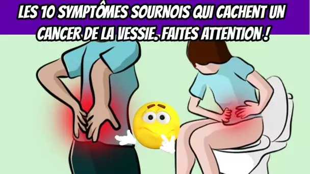 Les 10 symptômes sournois qui cachent un cancer de la vessie : Faites attention !