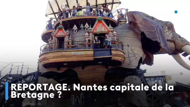 REPORTAGE. Nantes capitale de la Bretagne ?