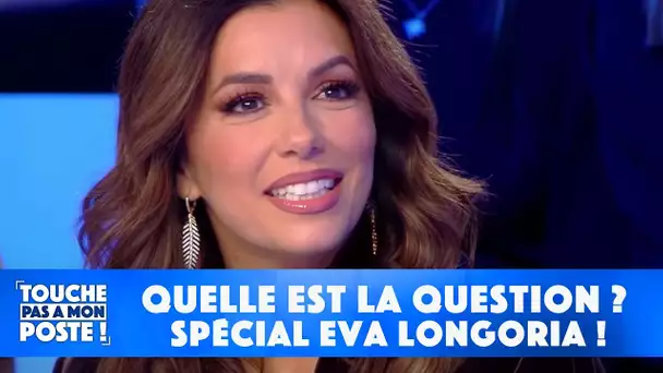 "Quelle est la question ?" spécial Eva Longoria !