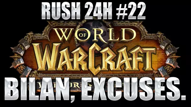 Bilan, excuses, et fin. - 24hWoW #22