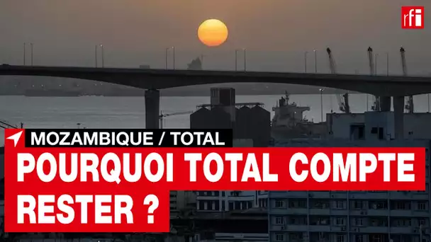 Pourquoi Total compte rester au Mozambique ?