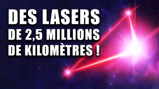 Des LASERS de 2,5 MILLIONS de KM pour mesurer les déformations de L'ESPACE-TEMPS !