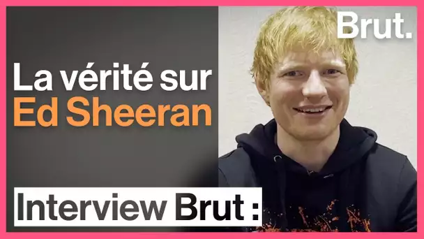 La vérité sur Ed Sheeran