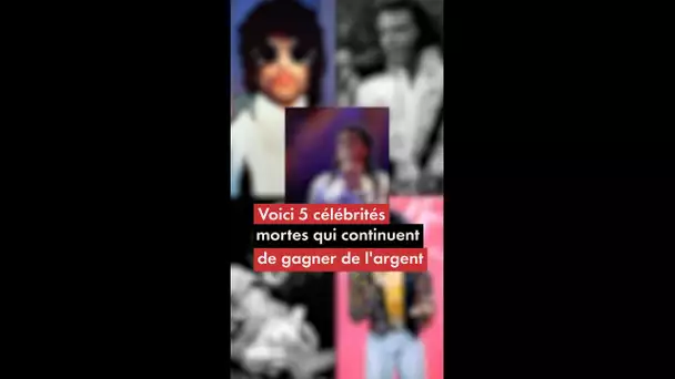 Voici 5 célébrités mortes qui continuent de gagner de l'argent