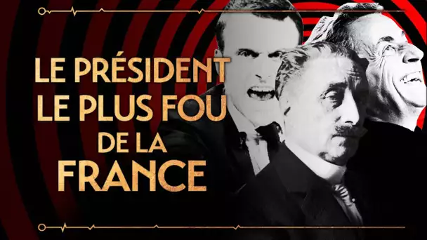PVR #27 : DESCHANEL - LE PRÉSIDENT LE PLUS FOU DE LA FRANCE