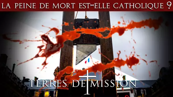 La peine de mort est-elle catholique ? - Terres de Mission n°176 - TVL