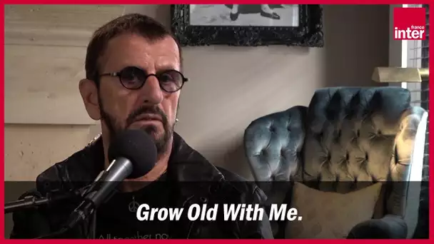 Ringo Starr : "Grow old with me était une belle chanson et elle venait de John Lennon"