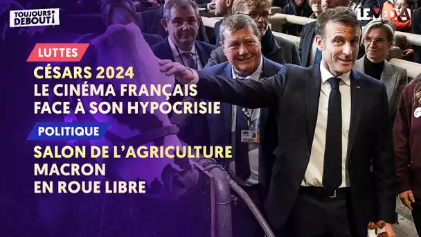 CÉSARS 2024: LE CINÉMA FRANÇAIS FACE À SON HYPOCRISIE / SALON DE L'AGRICULTURE: MACRON EN ROUE LIBRE