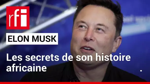 Elon Musk : les secrets de son histoire africaine • RFI