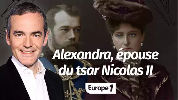 Au coeur de l'Histoire: Alexandra, épouse du tsar Nicolas II (Franck Ferrand)