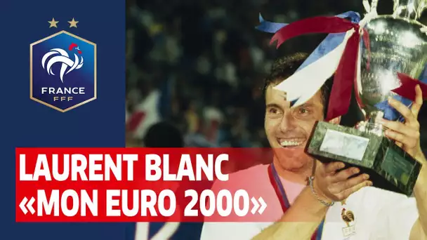 Laurent Blanc : "Mon Euro 2000", Equipe de France I FFF 2020