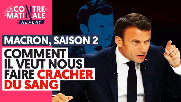 MACRON, SAISON 2 : COMMENT IL VEUT NOUS FAIRE CRACHER DU SANG