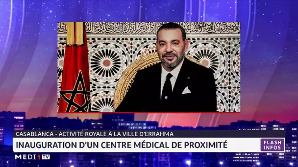 Le Roi Mohammed VI inaugure un centre médical à Errahma