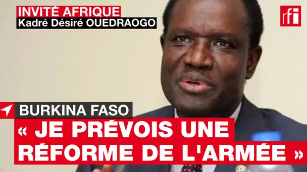 Kadré D. Ouédraogo : « Je prévois la réforme du secteur de défense et de sécurité » #BurkinaFaso