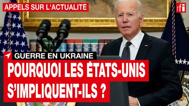 Guerre en Ukraine : l'implication des États-Unis • RFI