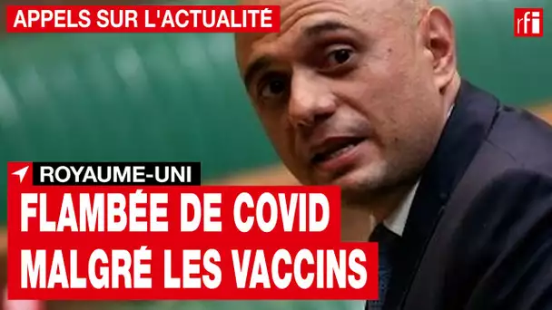 Royaume-Uni : flambée de Covid malgré les vaccins