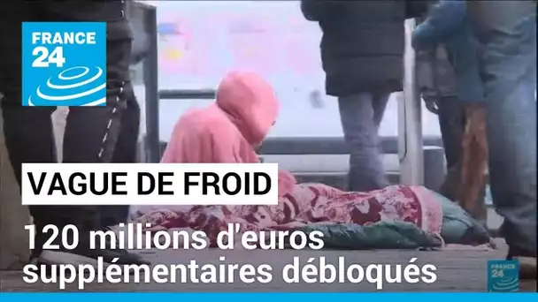 Face au froid, la France débloque 120 millions d'euros supplémentaires pour l'hébergement d'urgence