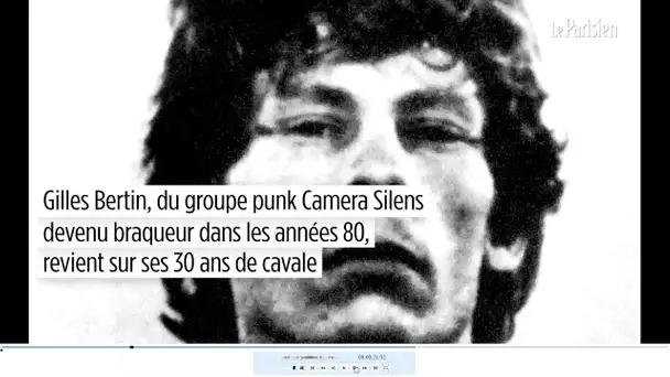 Gilles Bertin : une vie de punk, braqueur, en cavale pendant 30 ans