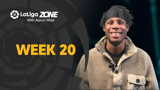 LaLiga Zone with Aaron West: Week 20