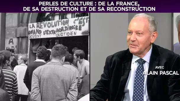 De la France, de sa destruction et de sa reconstruction - Perles de Culture n°213 avec Alain Pascal