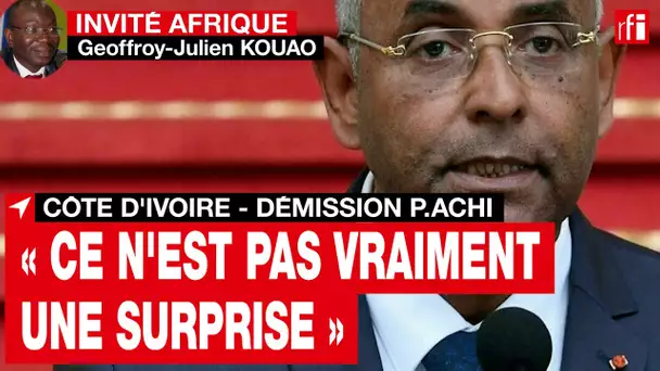 Côte d'Ivoire : démission de Patrick Achi : « Ce n'est pas vraiment une surprise »• RFI