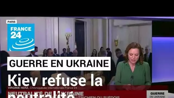 Neutralité de l'Ukraine : Kiev rejette l'idée d'un modèle autrichien ou suédois • FRANCE 24