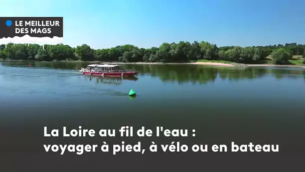 Le meilleur des mags 2022 :  La Loire au fil de l'eau, à pied, à vélo ou en bateau