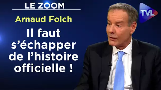 Il faut s’échapper de l’histoire officielle ! - Le Zoom - Arnaud Folch - TVL
